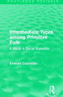 Intermediate Types among Primitive Folk: A Study in Social Evolution