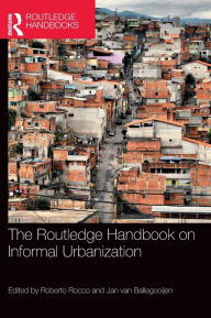Title: The Routledge Handbook on Informal Urbanization / Edition 1, Author: Roberto Rocco