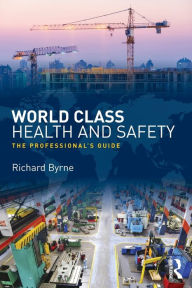 Title: World Class Health and Safety: The professional's guide, Author: Richard Byrne