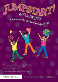 Title: Jumpstart! Wellbeing: Games and activities for ages 7-14 / Edition 1, Author: Steve Bowkett