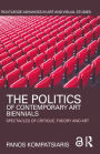 The Politics of Contemporary Art Biennials: Spectacles of Critique, Theory and Art / Edition 1