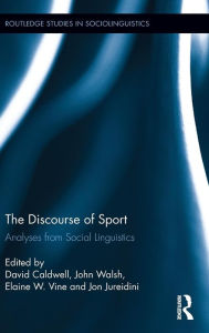 Title: The Discourse of Sport: Analyses from Social Linguistics / Edition 1, Author: David Caldwell
