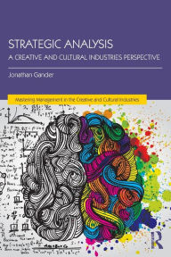 Title: Strategic Analysis: A Creative and Cultural Industries Perspective / Edition 1, Author: Jonathan Gander
