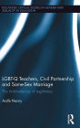 LGBT-Q Teachers, Civil Partnership and Same-Sex Marriage: The Ambivalences of Legitimacy / Edition 1