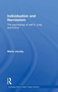 Title: Individuation and Narcissism: The psychology of self in Jung and Kohut / Edition 1, Author: Mario Jacoby