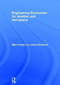 Title: Engineering Economics for Aviation and Aerospace / Edition 1, Author: Bijan Vasigh
