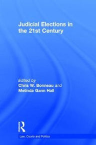 Title: Judicial Elections in the 21st Century / Edition 1, Author: Chris W. Bonneau