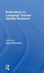 Title: Reflections on Language Teacher Identity Research / Edition 1, Author: Gary Barkhuizen