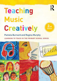 Title: Teaching Music Creatively / Edition 2, Author: Pamela Burnard