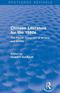 Title: Chinese Literature for the 1980s: The Fourth Congress of Writers and Artists, Author: Howard Goldblatt
