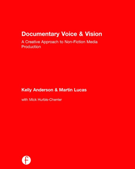 Documentary Voice & Vision: A Creative Approach to Non-Fiction Media Production / Edition 1