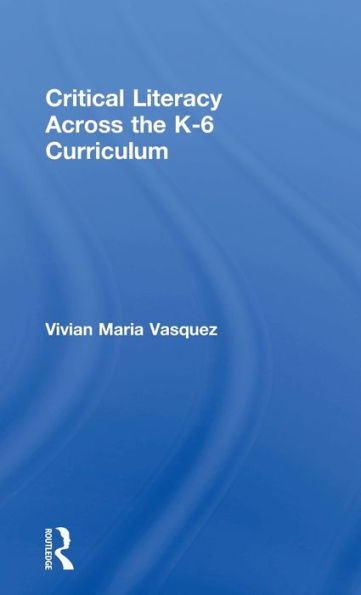 Critical Literacy Across the K-6 Curriculum / Edition 1