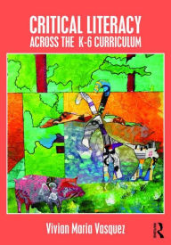Title: Critical Literacy Across the K-6 Curriculum / Edition 1, Author: Vivian Maria Vasquez