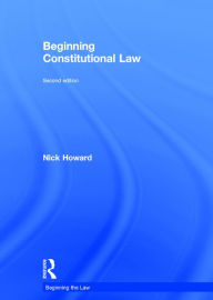 Title: Beginning Constitutional Law / Edition 2, Author: Nick Howard