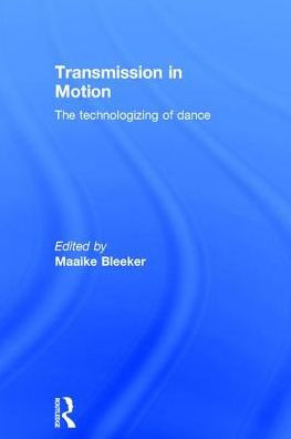 Transmission in Motion: The Technologizing of Dance / Edition 1