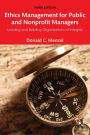 Ethics Management for Public and Nonprofit Managers: Leading and Building Organizations of Integrity / Edition 3