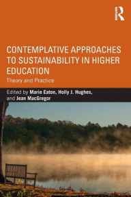 Title: Contemplative Approaches to Sustainability in Higher Education: Theory and Practice, Author: Marie Eaton