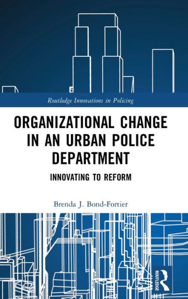 Organizational Change in an Urban Police Department: Innovating to Reform / Edition 1