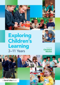 Title: Exploring Children's Learning: 3 - 11 years / Edition 1, Author: Christine Ritchie