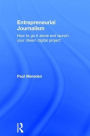 Entrepreneurial Journalism: How to go it alone and launch your dream digital project / Edition 1