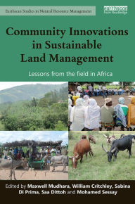 Title: Community Innovations in Sustainable Land Management: Lessons from the field in Africa / Edition 1, Author: Maxwell Mudhara