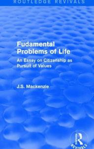 Title: Fudamental Problems of Life: An Essay on Citizenship as Pursuit of Values, Author: J.S. Mackenzie