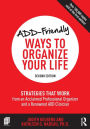 ADD-Friendly Ways to Organize Your Life: Strategies that Work from an Acclaimed Professional Organizer and a Renowned ADD Clinician