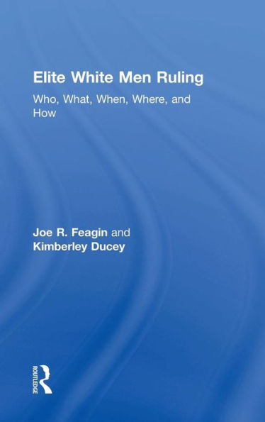 Elite White Men Ruling: Who, What, When, Where, and How / Edition 1