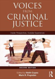 Title: Voices from Criminal Justice: Insider Perspectives, Outsider Experiences / Edition 2, Author: Heith Copes
