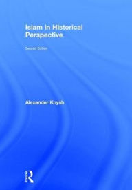 Title: Islam in Historical Perspective / Edition 2, Author: Alexander Knysh