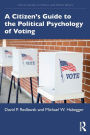 A Citizen's Guide to the Political Psychology of Voting / Edition 1