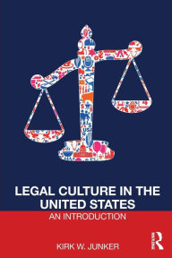 Title: Legal Culture in the United States: An Introduction / Edition 1, Author: Kirk Junker