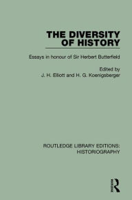 Title: The Diversity of History: Essays in Honour of Sir Herbert Butterfield, Author: John Elliott