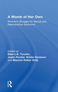 Title: A Womb of Her Own: Women's Struggle for Sexual and Reproductive Autonomy / Edition 1, Author: Ellen L.K. Toronto