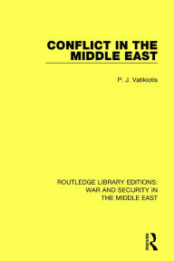 Title: Conflict in the Middle East / Edition 1, Author: P.J. Vatikiotis