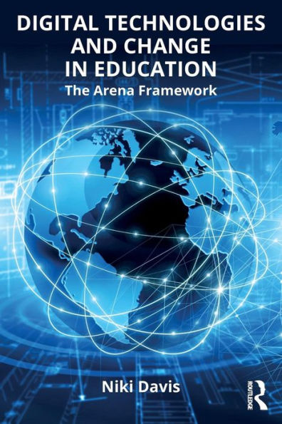 Digital Technologies and Change in Education: The Arena Framework / Edition 1