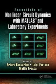 Title: Essentials of Nonlinear Circuit Dynamics with MATLAB® and Laboratory Experiments / Edition 1, Author: Arturo Buscarino