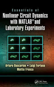 Title: Essentials of Nonlinear Circuit Dynamics with MATLAB® and Laboratory Experiments, Author: Arturo Buscarino