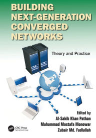 Title: Building Next-Generation Converged Networks: Theory and Practice / Edition 1, Author: Al-Sakib Khan Pathan