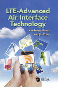 Title: LTE-Advanced Air Interface Technology / Edition 1, Author: Xincheng Zhang