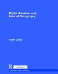 Title: Digital Ultraviolet and Infrared Photography, Author: Adrian Davies