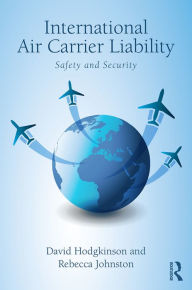 Title: International Air Carrier Liability: Safety and Security / Edition 1, Author: David Hodgkinson