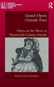 Title: Grand Opera Outside Paris: Opera on the Move in Nineteenth-Century Europe, Author: Jens Hesselager