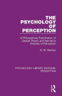 The Psychology of Perception: A Philosophical Examination of Gestalt Theory and Derivative Theories of Perception / Edition 1