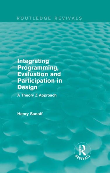 Integrating Programming, Evaluation and Participation in Design (Routledge Revivals): A Theory Z Approach