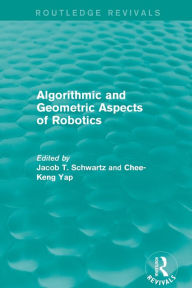 Title: Algorithmic and Geometric Aspects of Robotics (Routledge Revivals), Author: Jacob T. Schwartz