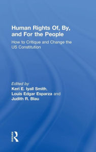 Title: Human Rights Of, By, and For the People: How to Critique and Change the US Constitution / Edition 1, Author: Keri Iyall Smith