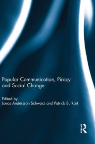 Title: Popular Communication, Piracy and Social Change, Author: Jonas Andersson Schwarz