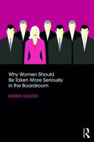 Title: Why Women Should Be Taken More Seriously in the Boardroom, Author: Barrie Gunter