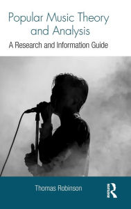 Title: Popular Music Theory and Analysis: A Research and Information Guide, Author: Thomas Robinson